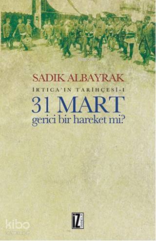 31 Mart Gerici Bir Hareket Mi? İrticaın Tarihçesi-I - 1