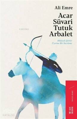 Acar Süvari Tutuk Arbalet Hikayeli Şiirler Üzerine Bir İnceleme - 1