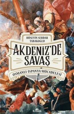 Akdenizde Savaş Osmanlı-İspanya Mücadelesi - 1