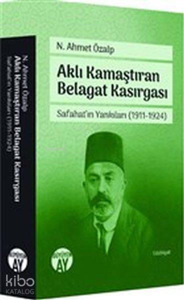 Aklı Kamaştıran Belagat Kasırgası - Safahatın Yankıları 1911-1924 - 1