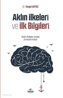 Aklın İlkeleri ve İlk Bilgileri İlkeler, İlk Bilgiler, Tümeller, Zorunluluk ve Sezgi - 1