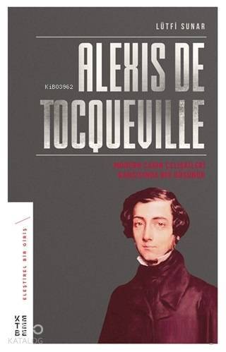 Alexis de Tocqueville Modern Çağın Çelişkileri Karşısında Bir Düşünür - 1