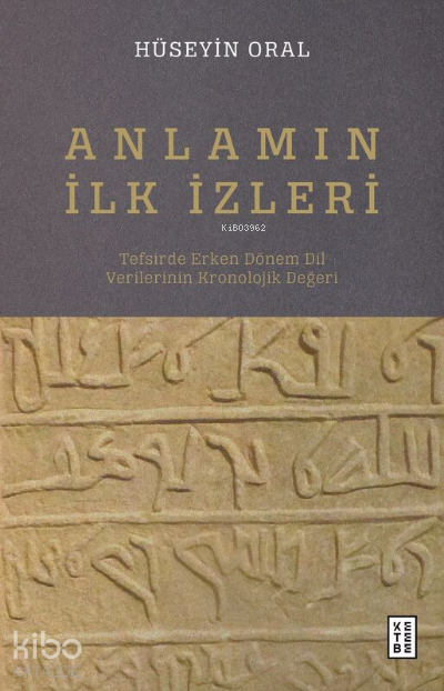 Anlamın İlk İzleriTefsirde Erken Dönem Dil Verilerinin Kronolojik Değeri - 1