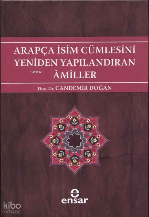 Arapça İsim Cümlesini Yeniden Yapılandıran Amiller Arapça Türkçe Karşıtsal Çözümlemeli Uygulamalı Araştırmalı Sistematik Nahiv Seti 2 - 1