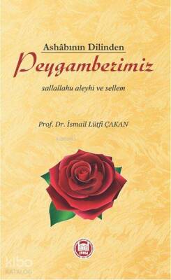 Ashâbının Dilinden Peygamberimiz Sallallahu Aleyhi ve Sellem - 1