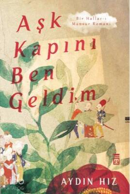 Aşk Kapını Ben Geldim Bir Hallac-ı Mansur Romanı - 1