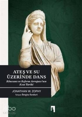 Ateş ve Su Üzerinde Dans Rönesans ve Reform Avrupasının Kısa Tarihi - 1