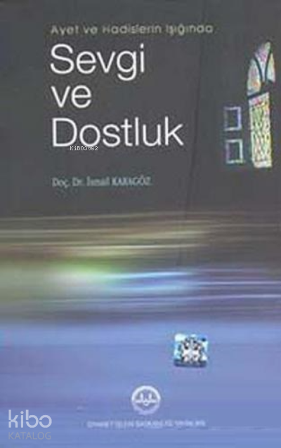 Ayet ve Hadislerin Işığında Sevgi ve Dostluk - 1