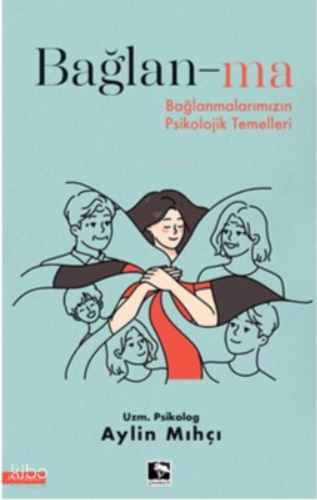 Bağlan-ma - Bağlanmalarımızın Psikolojik Temelleri - 1