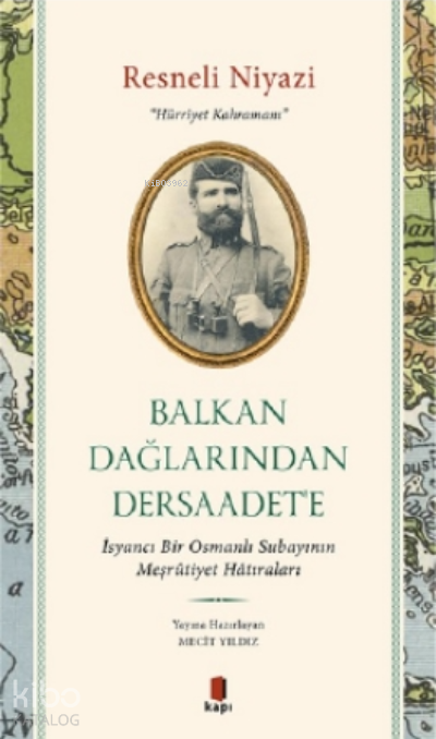 Balkan Dağlarından Dersaadeteİsyancı Bir Osmanlı Subayının Meşrûtiyet Hâtıraları - 1