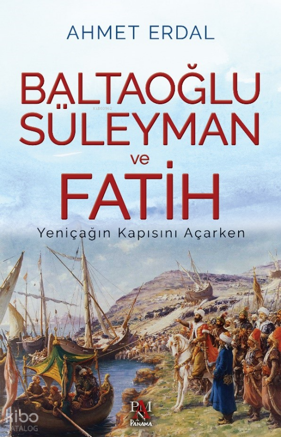 Baltaoğlu Süleyman Ve Fatih Yeniçağ’ın Kapısını Açarken - 1