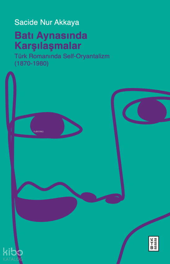 Batı Aynasında KarşılaşmalarTürk Romanında Self-Oryantalizm (1870-1980) - 1