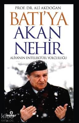 Batıya Akan Nehir Aliyanın Entelektüel Yolculuğu - 1