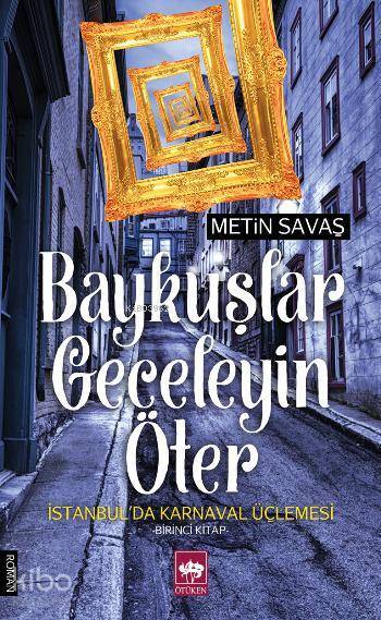 Baykuşlar Geceleyin Öter İstanbulda Karnaval Üçlemesi - Birinci Kitap - 1