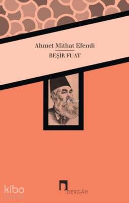 Beşir Fuat Ahmet Mithat Efendinin Kaleminden Beşir Fuat Biyografisi - 1