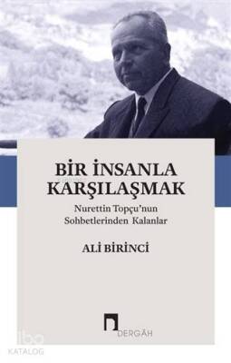 Bir İnsanla Karşılaşmak Nurettin Topçunun Sohbetlerinden Kalanlar - 1