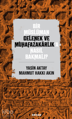 Bir Müslüman Gelenek ve Muhafazakarlık’a Nasıl Bakmalı? - 1