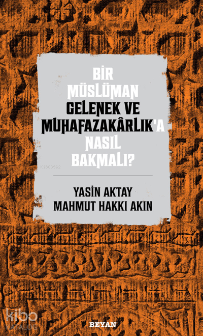 Bir Müslüman Gelenek ve Muhafazakarlık’a Nasıl Bakmalı? - 1