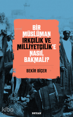 Bir Müslüman Irkçılık ve Milliyetçilik’e Nasıl Bakmalı? - 1