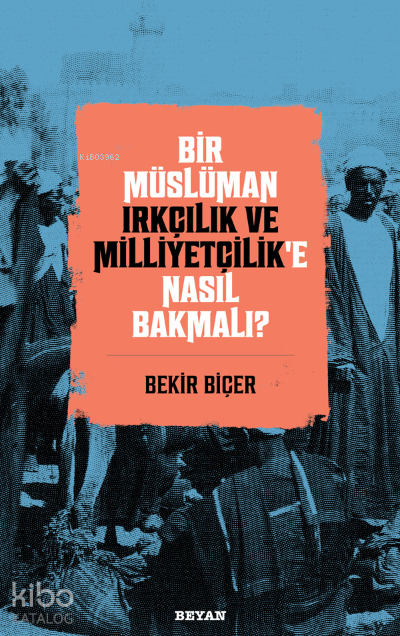 Bir Müslüman Irkçılık ve Milliyetçilik’e Nasıl Bakmalı? - 1