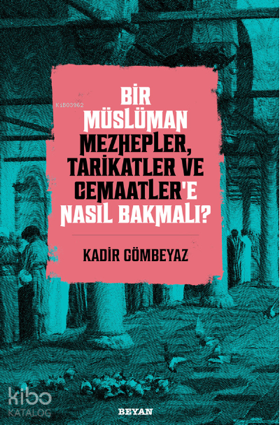 Bir Müslüman Mezhepler, Tarikatler ve Cemaatler’e Nasıl Bakmalı? - 1