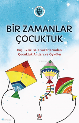 Bir Zamanlar ÇocuktukKuşluk ve Bala Yazarlarından Çocukluk Anıları ve Öyküler - 1