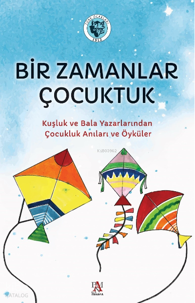 Bir Zamanlar ÇocuktukKuşluk ve Bala Yazarlarından Çocukluk Anıları ve Öyküler - 1
