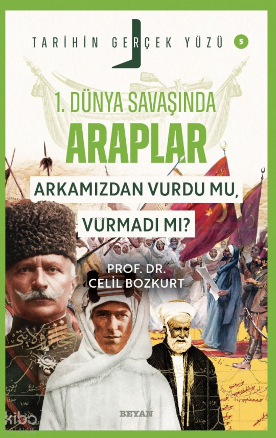 Birinci Dünya Savaşı’nda Araplar Arkamızdan Vurdu mu, Vurmadı mı?Tarihin Gerçek Yüzü - 5 - 1