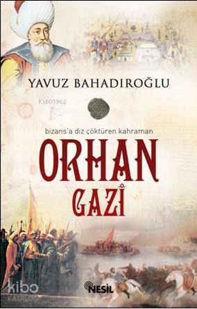 Bizansa Diz Çöktüren Kahraman Orhan Gazi - 1