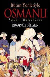 Bütün Yönleriyle Osmanlı Adab-ı Osmâniyye - 1
