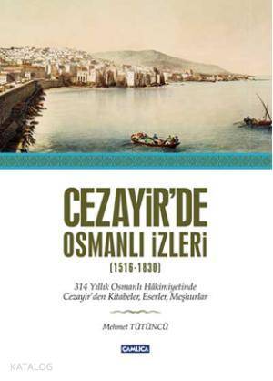 Cezayirde Osmanlı İzleri (1516-1830) - 1