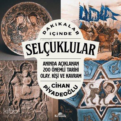 Dakikalar İçinde SelçuklularAnında Açıklanan 200 Önemli Tarihi Olay Kişi ve Kavram - 1