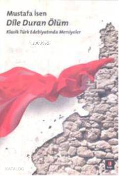 Dile Duran Ölüm Klasik Türk Edebiyatında Mersiyeler - 1