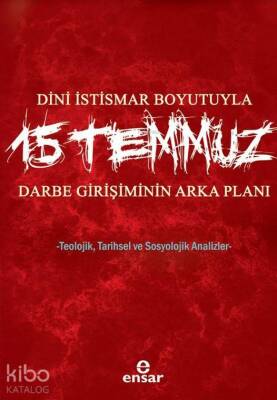 Dini İstismar Boyutuyla 15 Temmuz - Darbe Girişiminin Arka Planı Teolojik, Tarihsel ve Sosyolojik Analizler - 1