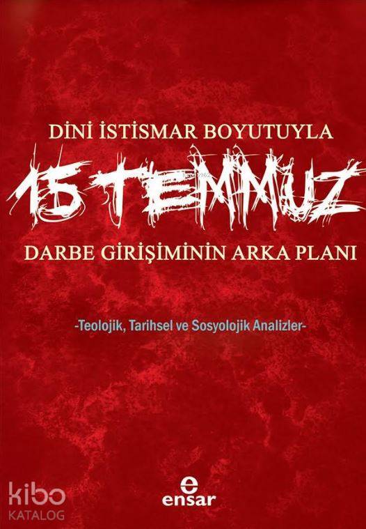 Dini İstismar Boyutuyla 15 Temmuz - Darbe Girişiminin Arka Planı Teolojik, Tarihsel ve Sosyolojik Analizler - 1