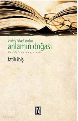 Dini ve Felsefi Açıdan Anlamın Doğası Kuranı Anlamaya Dair - 1