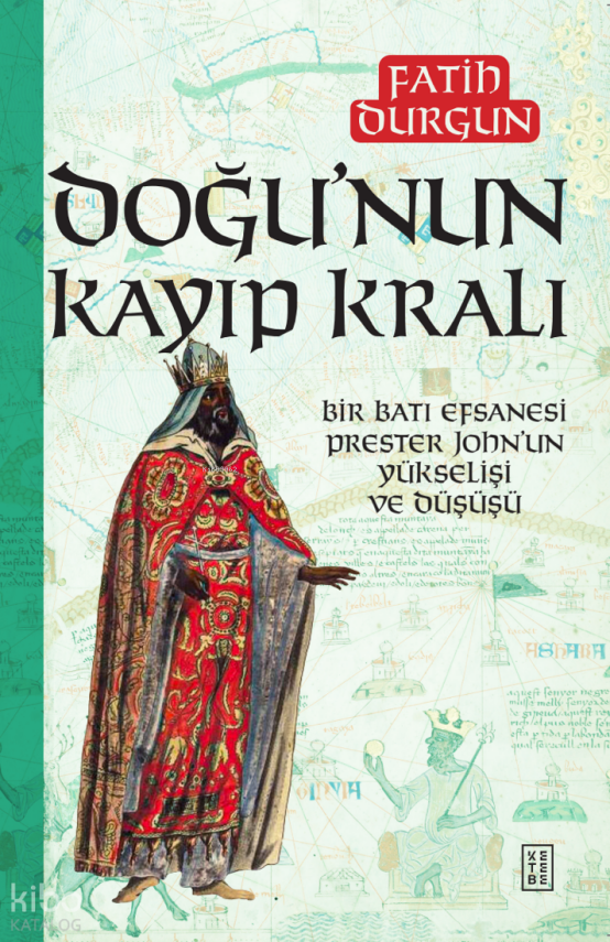 Doğu’nun Kayıp KralıBir Batı Efsanesi Prester John’un Yükselişi ve Düşüşü - 1