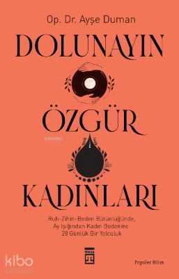 Dolunayın Özgür KadınlarıRuh-Zihin- Beden Bütünlüğünde Ay Işığından Kadına 28 Günlük Bir Yolculuk - 1