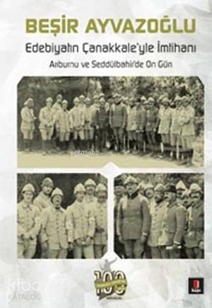 Edebiyatın Çanakkaleyle İmtihanı Arıburnu ve Seddülbahirde On Gün - 1