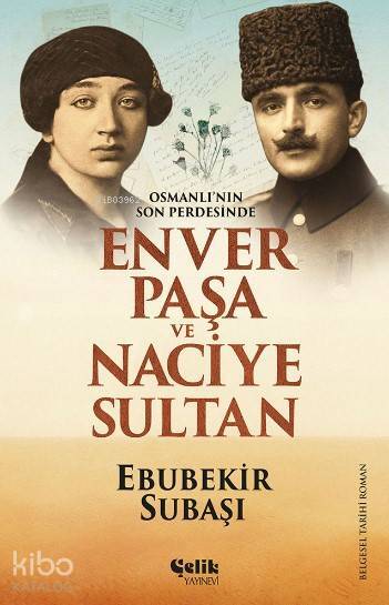 Enver Paşa ve Naciye Sultan Osmanlının Son Perdesinde - 1