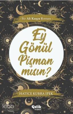 Ey Gönül Pişman mısın? Bir Ali Kuşçu Romanı - 1