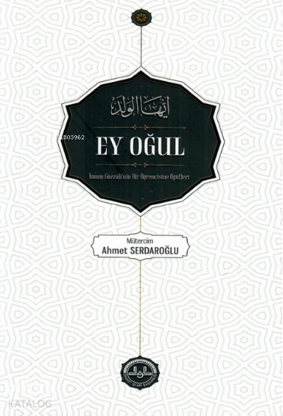 Ey Oğul İmam Gazzâlinin Bir Öğrencine Öğütleri - 1