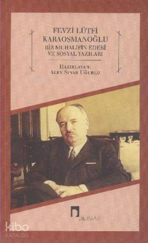 Fevzi Lütfi Koraosmanoğlu Bir Muhalifin Edebi ve Sosyal Yazıları - 1