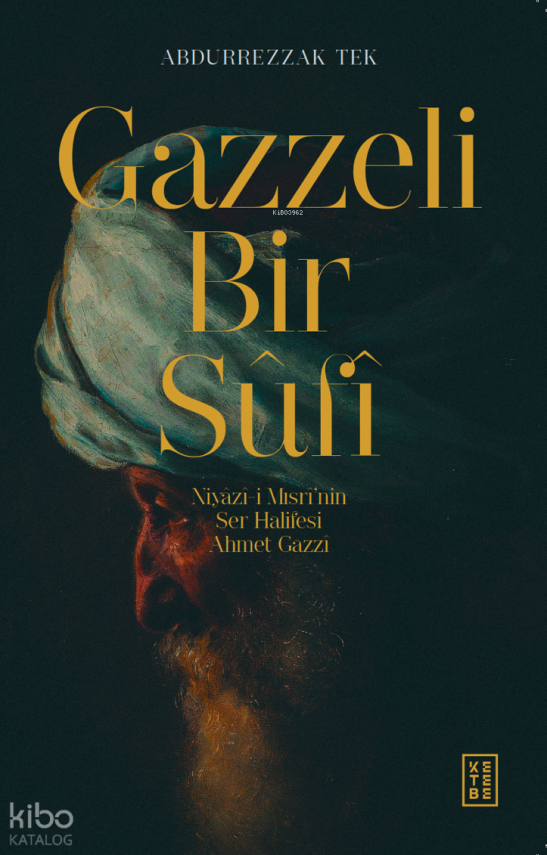 Gazzeli Bir SûfîNiyazî-i Mısrî’nin Ser-Halifesi Ahmed Gazzî - 1
