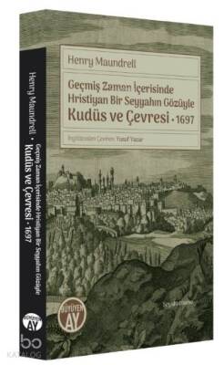 Geçmiş Zaman İçerisinde Hristiyan Bir Seyyahın Gözüyle Kudüs ve Çevresi 1697 - 1