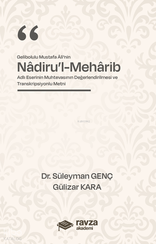 Gelibolulu Mustafa Alî’nin “Nâdiru’l-Mehârib”Adlı Eserinin Muhtevasının Değerlendirilmesi ve Transkripsiyonlu Metni - 1