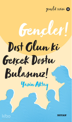 Gençler Dost Olun Ki, Gerçek Dostu Bulasınız! - 1