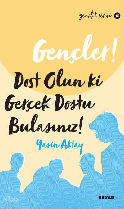 Gençler Dost Olun Ki, Gerçek Dostu Bulasınız! - 1