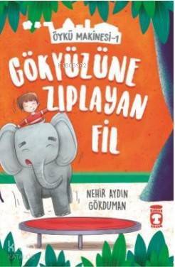 Gökyüzüne Zıplayan Fil - Öykü Makinesi 1 - 1