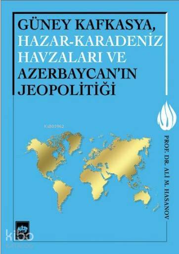 Güney Kafkasya, Hazar - Karadeniz Havzaları ve Azerbaycanın Jeopolitiği - 1
